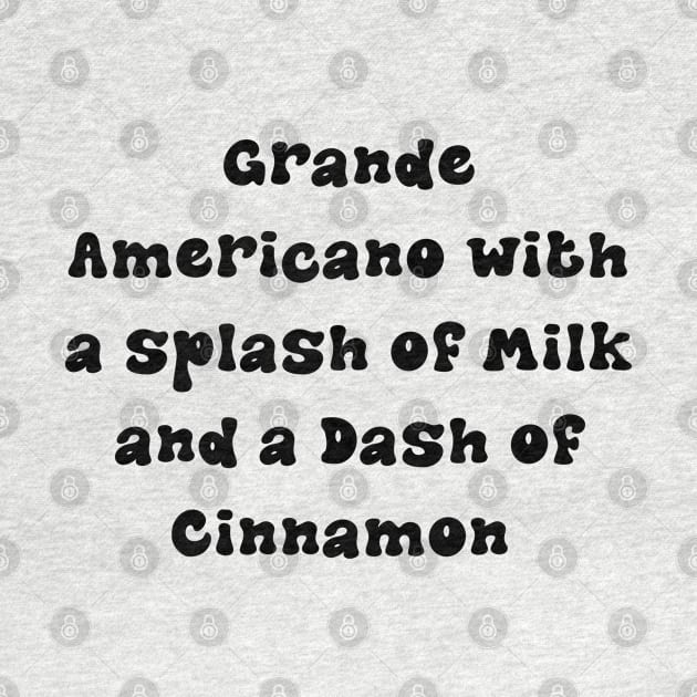 Grande Americano with a Splash of Milk and a Dash of Cinnamon - Personalized Coffee Order by stickersbyjori